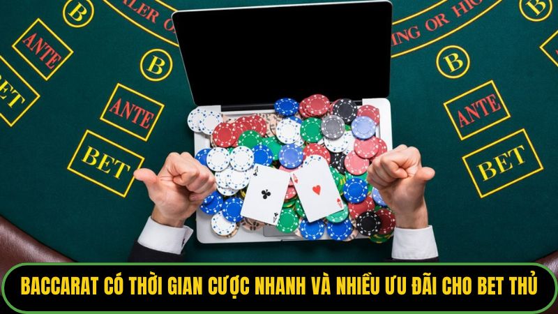 Baccarat có thời gian cược nhanh và nhiều ưu đãi cho bet thủ