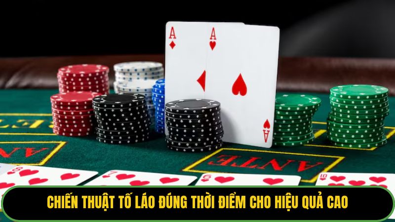 Chiến thuật tố láo đúng thời điểm cho hiệu quả cao