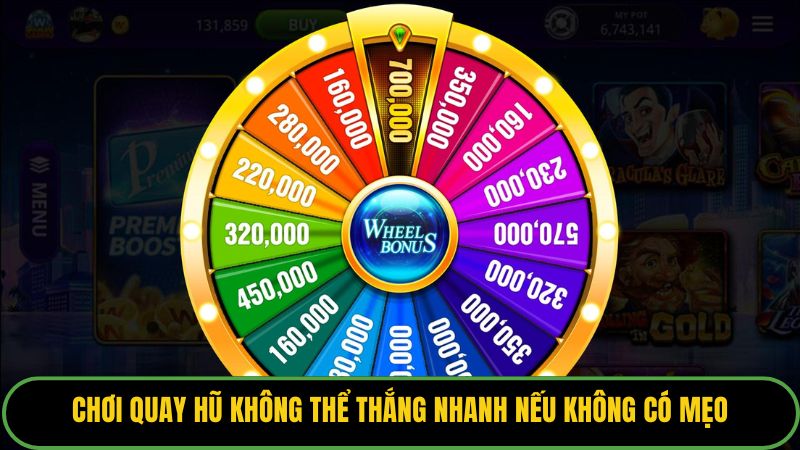 Chơi quay hũ không thể thắng nhanh, thắng chắc nếu không có mẹo