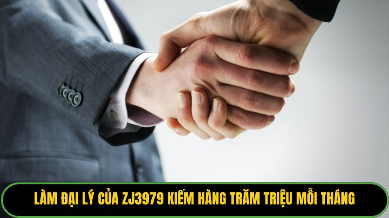 Làm đại lý của ZJ3979 kiếm hàng trăm triệu mỗi tháng