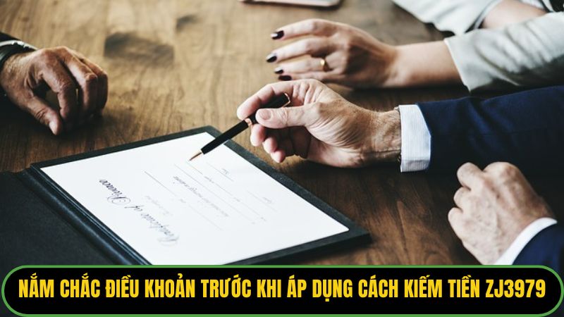 Nắm chắc điều khoản trước khi áp dụng cách kiếm tiền ZJ3979