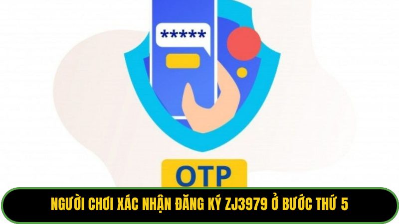 Người chơi xác nhận đăng ký zj3979 ở bước thứ 5