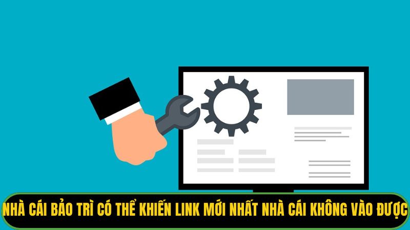 Nhà cái bảo trì có thể khiến link mới nhất nhà cái không vào được