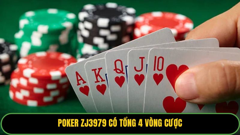 Poker ZJ3979 có tổng 4 vòng cược