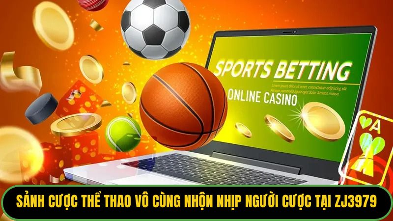 Sảnh cược thể thao vô cùng nhộn nhịp người cược tại nhà cái Zj3979