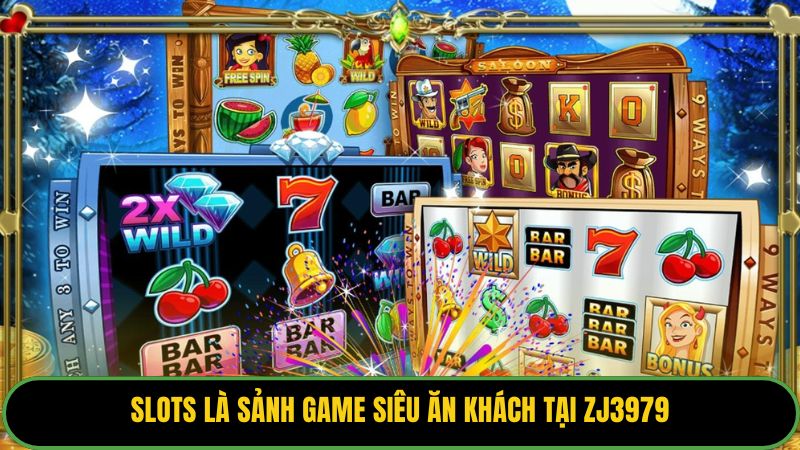 Slots là sảnh game siêu ăn khách tại Zj3979