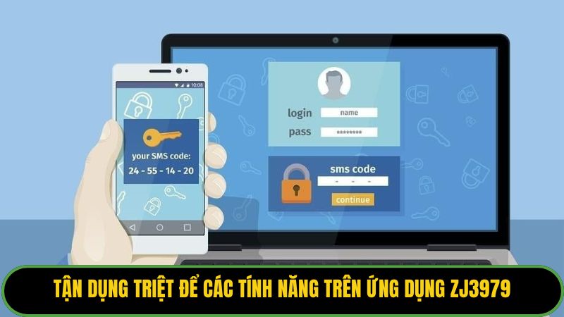Tận dụng triệt để các tính năng trên ứng dụng ZJ3979