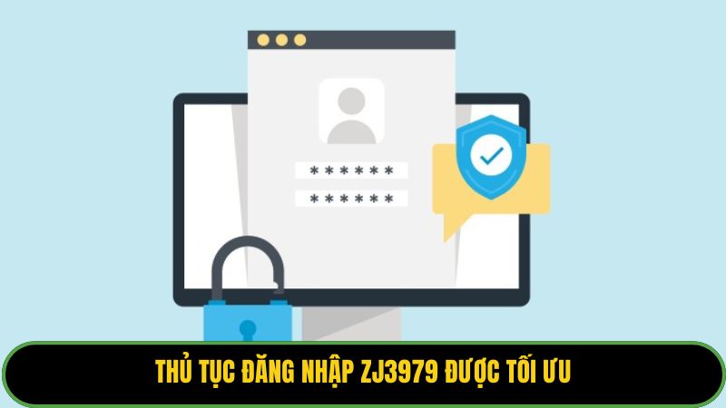 Thủ tục đăng nhập ZJ3979 được tối ưu