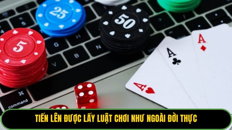 Tiến lên được lấy luật chơi như ngoài đời thực