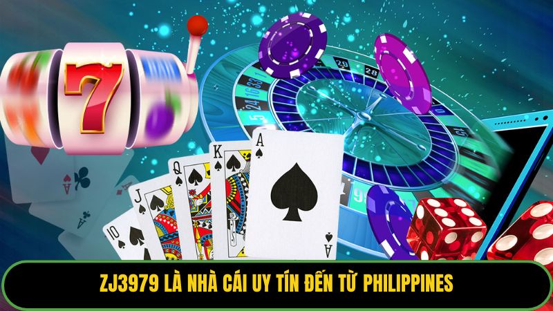 ZJ3979 là nhà cái uy tín đến từ Philippines