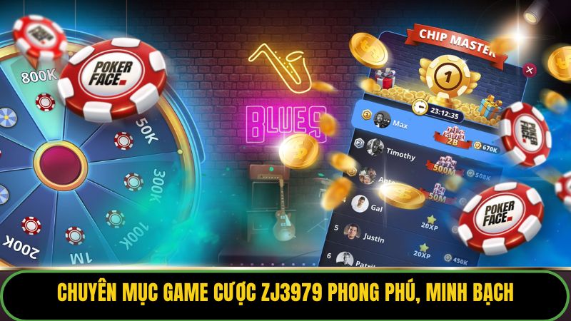 Chuyên mục game cược ZJ3979 phong phú, minh bạch