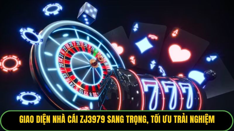 Giao diện nhà cái ZJ3979 sang trọng, tối ưu trải nghiệm