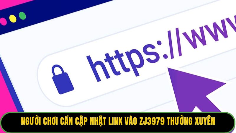 Người chơi cần cập nhật link vào ZJ3979 thường xuyên