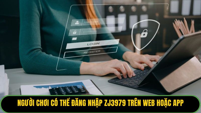 Người chơi có thể đăng nhập ZJ3979 trên web hoặc app
