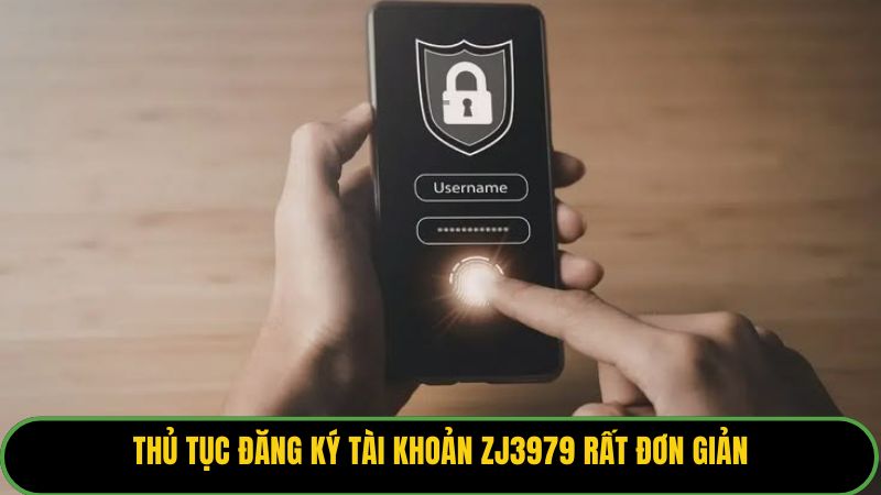 Thủ tục đăng ký tài khoản ZJ3979 rất đơn giản