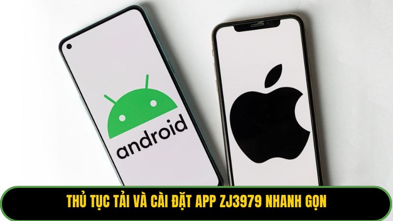 Thủ tục tải và cài đặt app ZJ3979 nhanh gọn