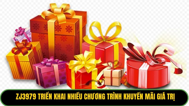 ZJ3979 triển khai nhiều chương trình khuyến mãi giá trị
